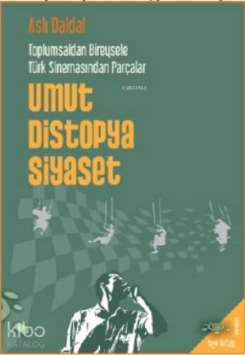 Umut Distopya Siyaset; Toplumsaldan Bireysele Türk Sİnemasından Parçalar - 1