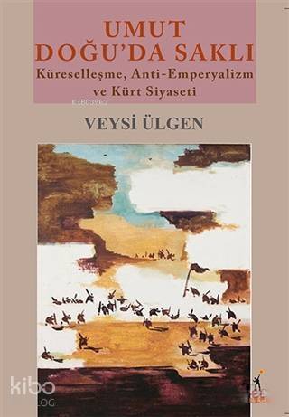 Umut Doğu'da Saklı; Küreselleşme, Anti-Emperyalizm ve Kürt Siyaseti - 1