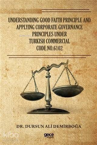 Understanding Good Faith Principle and Applying Corporate Governance Principles Under Turkish Commercial Code No.6102 - 1