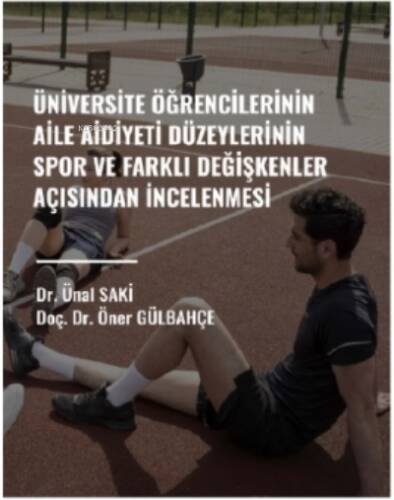 Üniversite Öğrencilerin Aile Aidiyeti Düzeylerinin Spor Ve Farklı Değişkenler Açısından İncelenmesi - 1