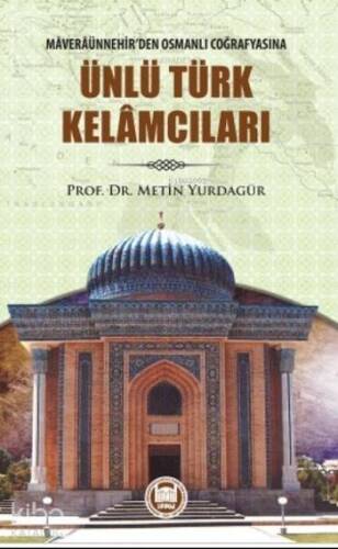 Ünlü Türk Kelamcıları; Maveraünnehir'den Osmanlı Coğrafyasına - 1