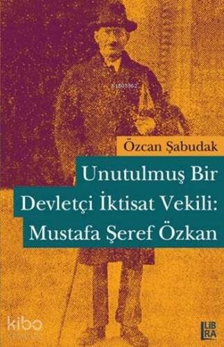 Unutulmuş Bir Devletçi İktisat Vekili: Mustafa Şeref Özkan - 1