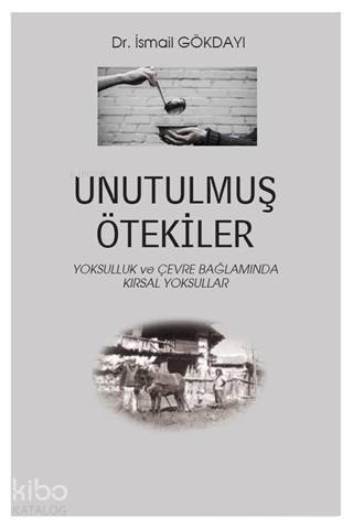 Unutulmuş Ötekiler; Yoksulluk ve Çevre Bağlamında Kırsal Yoksullar - 1