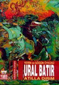 Ural Batır; Yerin ve Göğün Öyküsü - 1