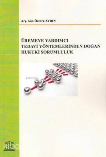 Üremeye Yardımcı Tedavi Yöntemlerinden Doğan Hukuki Sorumluluk - 1