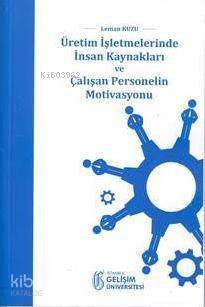 Üretim İşletmelerinde İnsan Kaynakları ve Çalışan Personelin Motivasyonu - 1