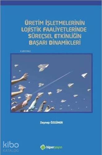 Üretim İşletmelerinin Lojistik Faaliyetlerinde Süreçsel Etkinliğin Başarı Dinamikleri - 1