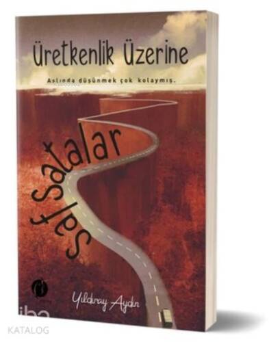 Üretkenlik Üzerine Safsatalar ;Aslında Düşünmek Çok Kolaymış - 1