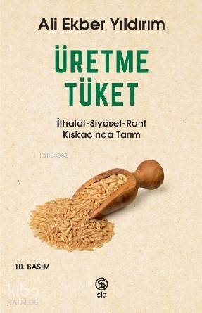 Üretme Tüket; İthalat-Siyaset-Rant Kıskacında Tarım - 1