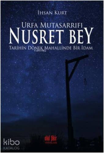 Urfa Mutasarrıfı Nusret Bey; Tarihin Dönek Mahallinde Bir İdam - 1