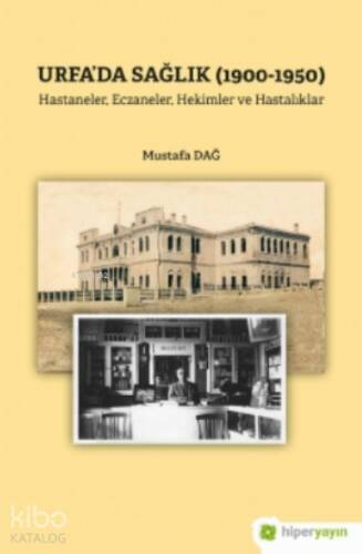 Urfa’da Sağlık (1900-1950) Hastaneler, Eczaneler, Hekimler ve Hastalıklar - 1