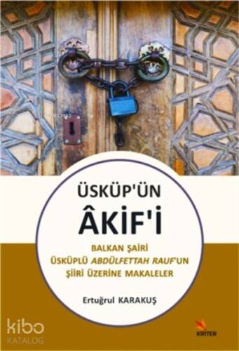 Üsküp’ün Akif’i;Balkan Şairi Üsküplü Abdülfettah Rauf’un Şiiri Üzerine Makaleler - 1