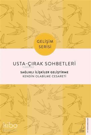 Usta-Çırak Sohbetleri: Sağlıklı İlişkiler Geliştirme; Kendin Olabilme Cesareti - 1