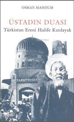 Üstadın Duası; Türkistan Ereni Halife Kızılayak - 1