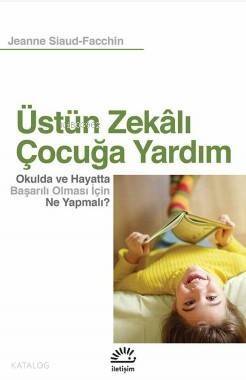 Üstün Zekalı Çocuğa Yardım; Okulda ve Hayatta Başarılı Olması İçin Ne Yapmalı? - 1