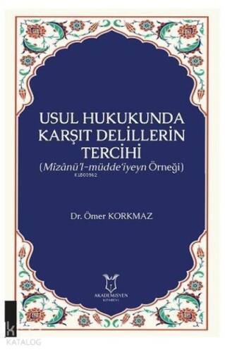 Usul Hukukunda Karşıt Delillerin Tercihi (Mizanü’l-Müdde‘iyeyn Örneği) - 1