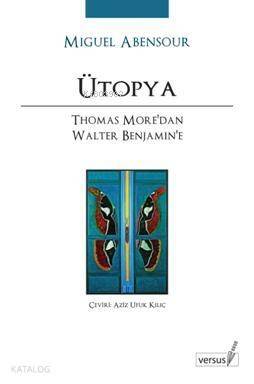 Ütopya; Thomas More'dan Walter Benjamin'e - 1