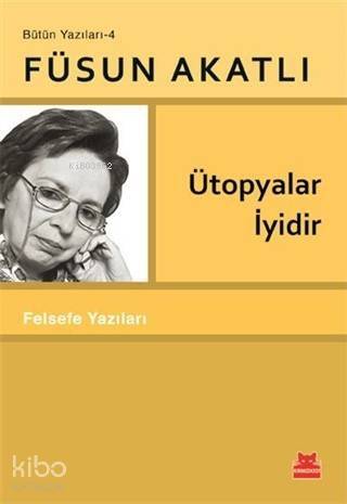 Ütopyalar İyidir; Felsefe Yazıları - 1