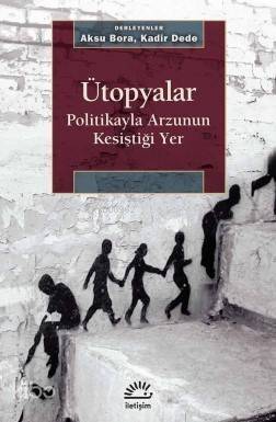 Ütopyalar - Politikayla Arzunun Kesiştiği Yer - 1