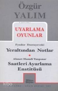 Uyarlama Oyunlar; Yeraltından Notlar (Dostoyevski) - Saatleri Ayarlama Enstitüsü (Tanpınar) - 1