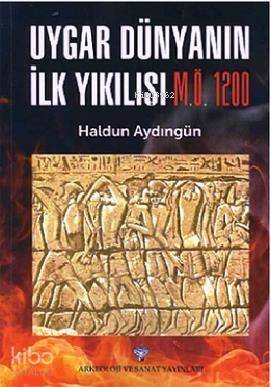 Uygar Dünyanın İlk Yıkılışı (M.Ö. 1200) - 1