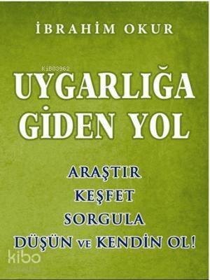 Uygarlığa Giden Yol; Araştır, Keşfet, Sorgula, Düşün ve Kendin Ol - 1