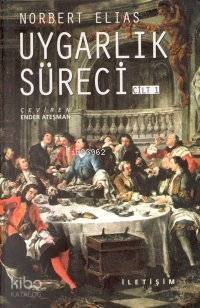 Uygarlık Süreci: Cilt 1; Sosyo-oluşumsal ve Psiko-oluşumsal İncelemeler - 1