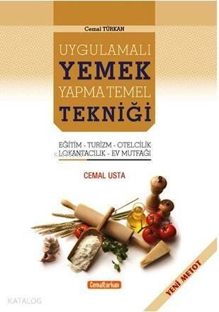 Uygulamalı Yemek Yapma Temel Tekniği; Eğitim - Turizm - Otelcilik - Lokantacılık - Ev Mutfağı - 1