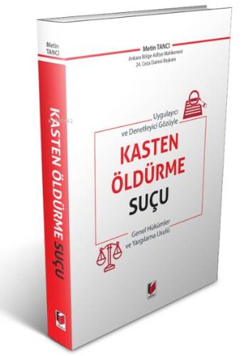 Uygulayıcı ve Denetleyici Gözüyle Kasten Öldürme Suçu Genel Hükümler ve Yargılama Usulü - 1