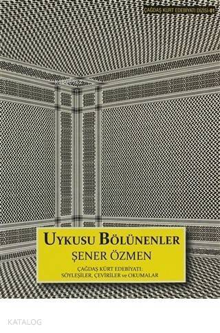 Uykusu Bölünenler Çağdaş Kürt Edebiyatı: Söyleşiler, Çeviriler ve Okumalar - 1