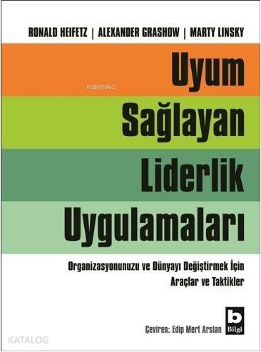 Uyum Sağlayan Liderlik Uygulamaları; Organizasyonunuzu ve Dünyayı Değiştirmek İçin Araçlar ve Taktikler - 1