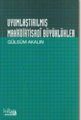 Uyumlaştırılmış Makroiktisadi Büyüklükler Gülsüm Akalın - 1