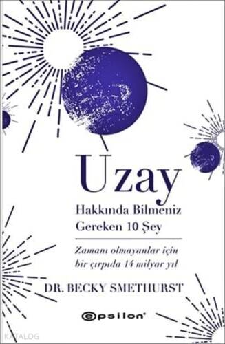 Uzay Hakkında Bilmeniz Gereken 10 Şey;Zamanı Olmayanlar İçin Bir Çırpıda 14 Milyar Yıl (Ciltli) - 1