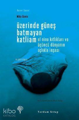 Üzerinde Güneş Batmayan Katliam; El Nino Kıtlıkları ve Üçüncü Dünyanın Açlıkla İnşası - 1