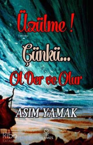 Üzülme! Çünkü Ol Der ve Olur - 1