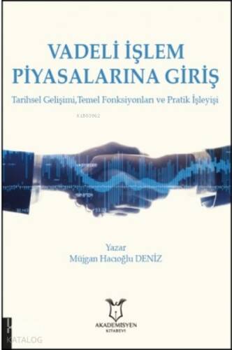 Vadeli İşlem Piyasalarına Giriş ;Tarihsel Gelişimi, Temel Fonksiyonları ve Pratik İşleyişi - 1