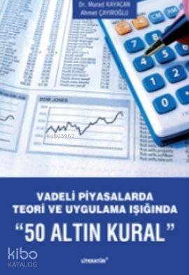 Vadeli Piyasalarda Teori ve Uygulama Işığında 50 Altın Kural - 1