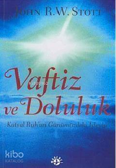 Vaftiz ve Doluluk; Kutsal Ruh'un Günümüzdeki İşleyişi - 1