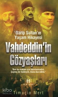 Vahdeddin'in Gözyaşları; Garip Sultan'ın Yaşam Hikayesi - 1