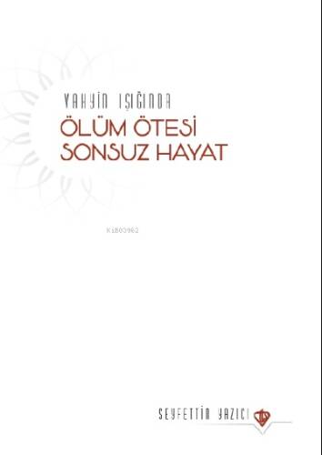 Vahyin Işığında Ölüm Ötesi Sonsuz Hayat - 1