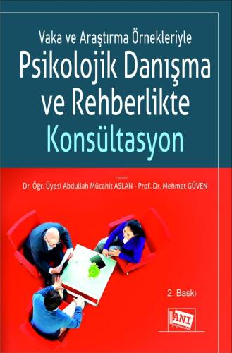 Vaka ve Araştırma Örnekleriyle Psikolojik Danışma ve Rehberlikte Konsültasyon - 1