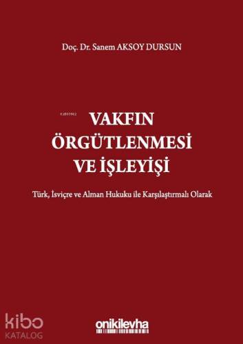 Vakfın Örgütlenmesi ve İşleyişi; Türk, İsviçre ve Alman Hukuku ile Karşılaştırmalı Olarak - 1