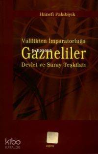 Valilikten İmparatorluğa Gazneliler; Devlet ve Saray Teşkilatı - 1