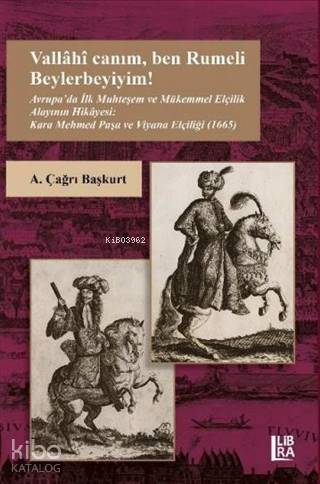 Vallahi Canım Ben Rumeli Beylerbeyiyim! Avrupa'da İlk Muhteşem ve Mükemmel Elçilik Alayının Hikayesi; Kara Mehmed Paşa ve Viyana Elçiliği (1665) - 1