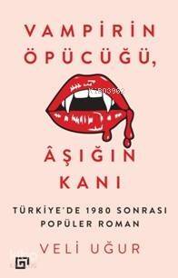 Vampirin Öpücüğü, Aşığın Kanı; Türkiye'de 1980 Sonrası Popüler Roman - 1