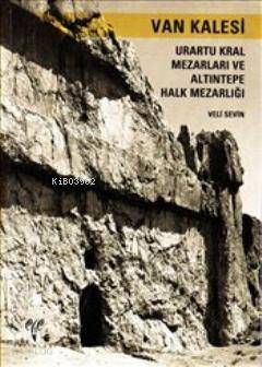 Van Kalesi; Urartu Kral Mezarları ve Altıntepe Halk Mezarlığı - 1