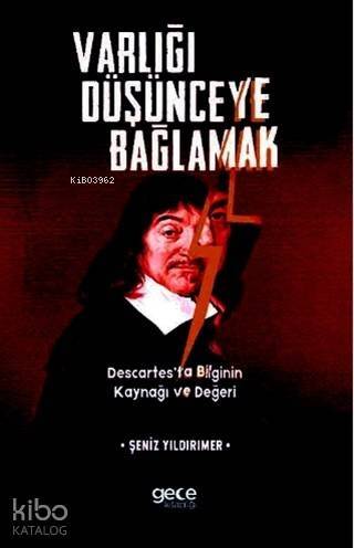 Varlığı Düşünceye Bağlamak; Descartes'ta Bilginin Kaynağı ve Değeri - 1