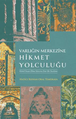 Varlığın Merkezine Hikmet Yolculuğu;Kamil İnsan Olma Sürecine Dair İnceleme - 1