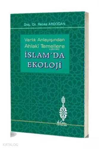 Varlık Anlayışından Ahlaki Temellere İslam'da Ekoloji - 1