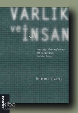 Varlık ve İnsan; Kemalpaşazâde Bağlamında Bir Tasavvurun Yeniden İnşası - 1